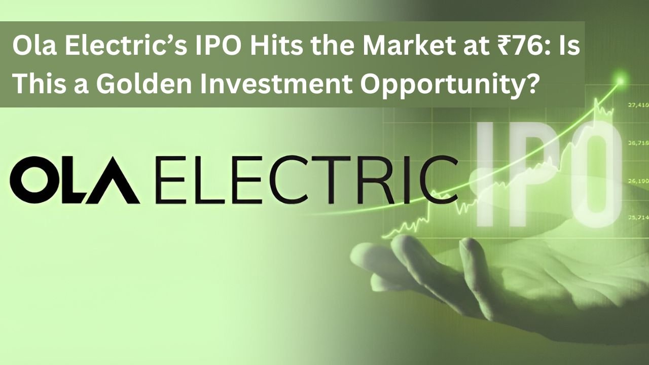 Ola Electric’s IPO Hits the Market at ₹76: Is This a Golden Investment Opportunity?