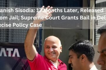 Manish Sisodia: 17 Months Later, Released from Jail; Supreme Court Grants Bail in Delhi Excise Policy Case
