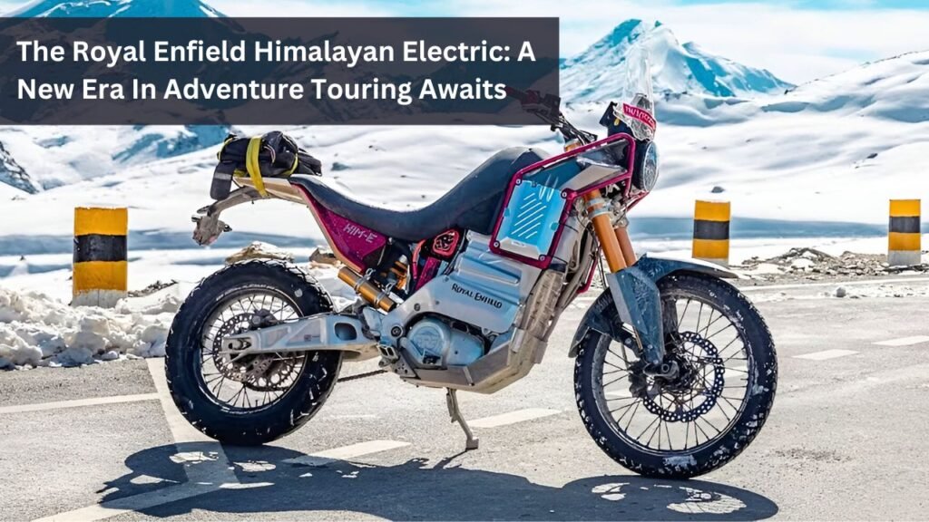The Royal Enfield Himalayan Electric: A New Era In Adventure Touring Awaits The Royal Enfield Himalayan Electric: A New Era In Adventure Touring Awaits
