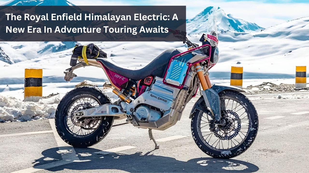 The Royal Enfield Himalayan Electric: A New Era In Adventure Touring Awaits