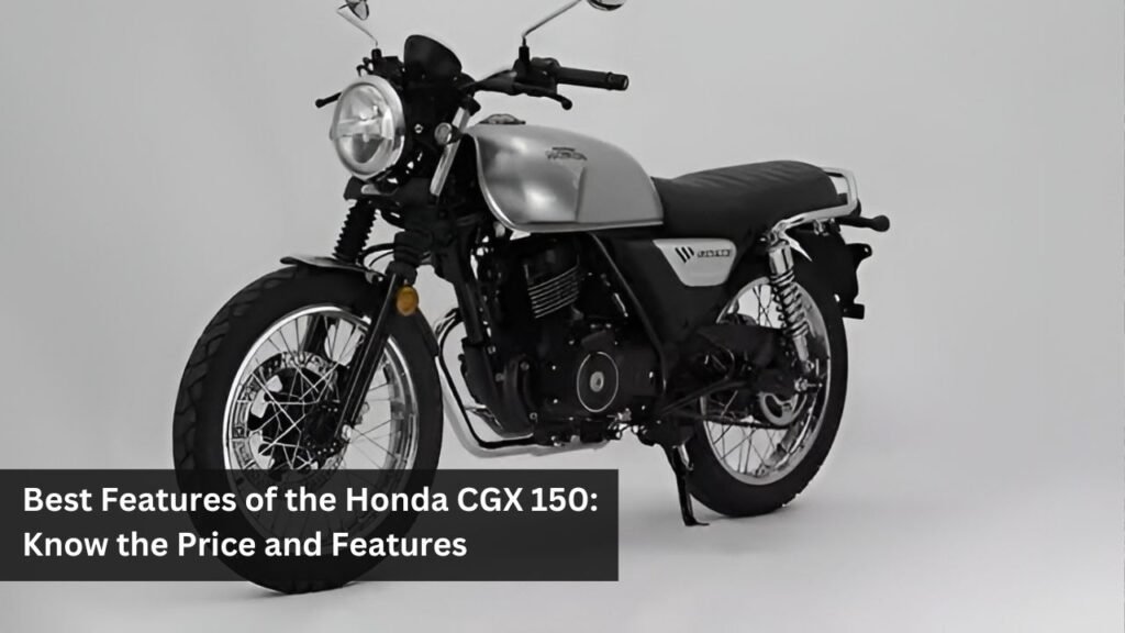 Best Features of The Honda CGX 150: Know The Price and Features