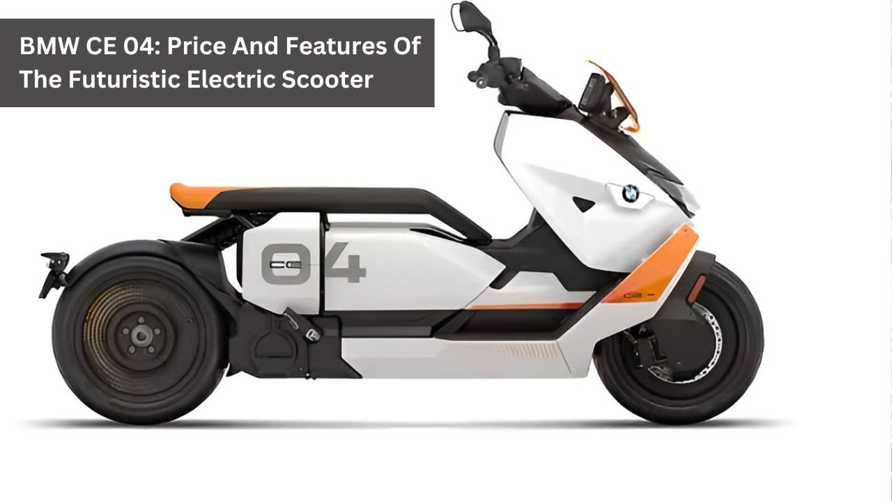BMW CE 04: Price And Features Of The Futuristic Electric Scooter