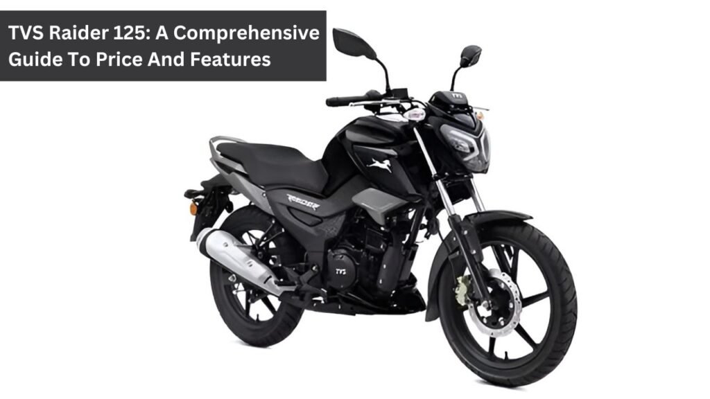 TVS Raider 125: A Comprehensive Guide To Price And Features TVS Raider 125: A Comprehensive Guide To Price And Features
