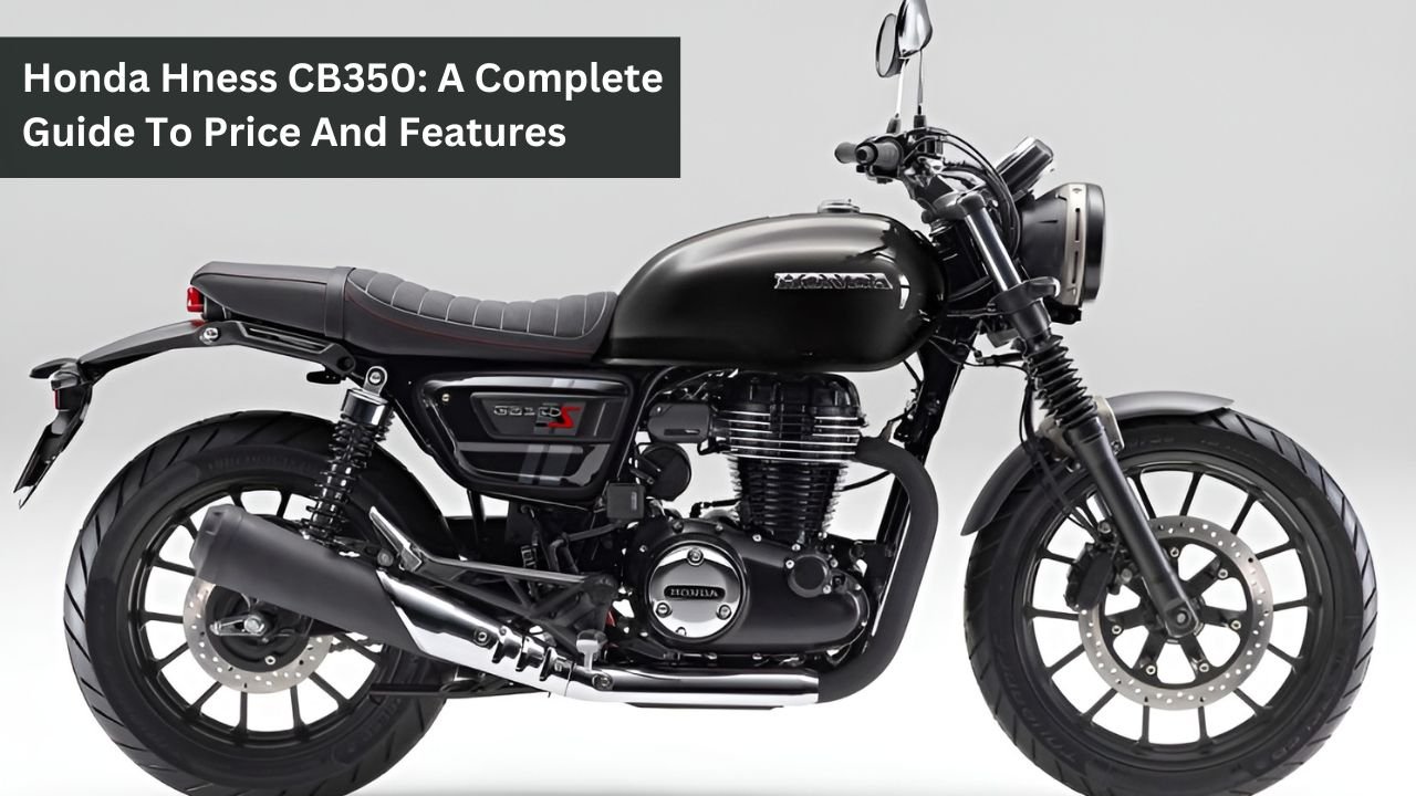 Honda Hness CB350: A Complete Guide To Price And Features