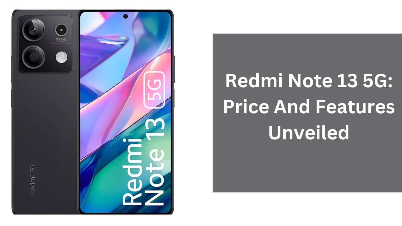 Redmi Note 13 5G: Price And Features Unveiled