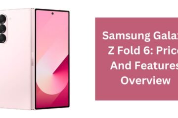 Samsung Galaxy Z Fold 6: Price And Features Overview