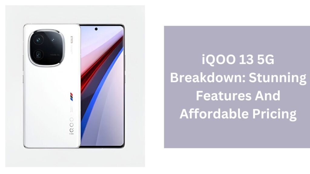 iQOO 13 5G Breakdown: Stunning Features And Affordable Pricing iQOO 13 5G Breakdown: Stunning Features And Affordable Pricing