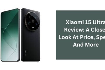 Xiaomi 15 Ultra Review: A Closer Look At Price, Specs, And More