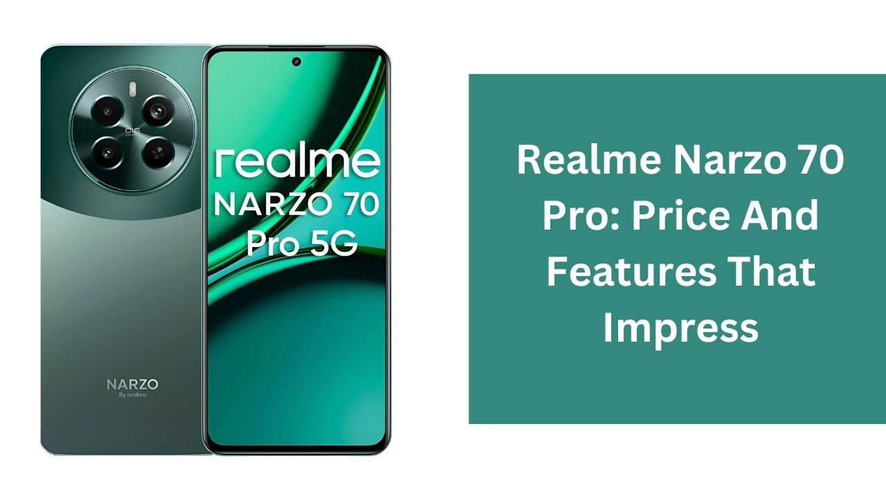 Realme Narzo 70 Pro: Price And Features That Impress