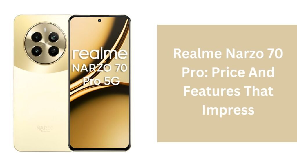 Realme Narzo 70 Pro: Price And Features That Impress