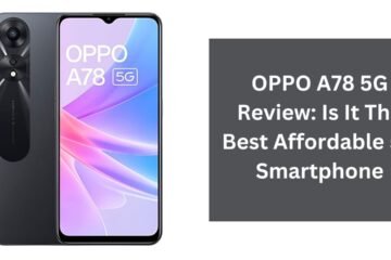 OPPO A78 5G Review: Is It The Best Affordable 5G Smartphone