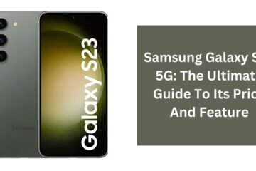 Samsung Galaxy S23 5G: The Ultimate Guide To Its Price And Feature