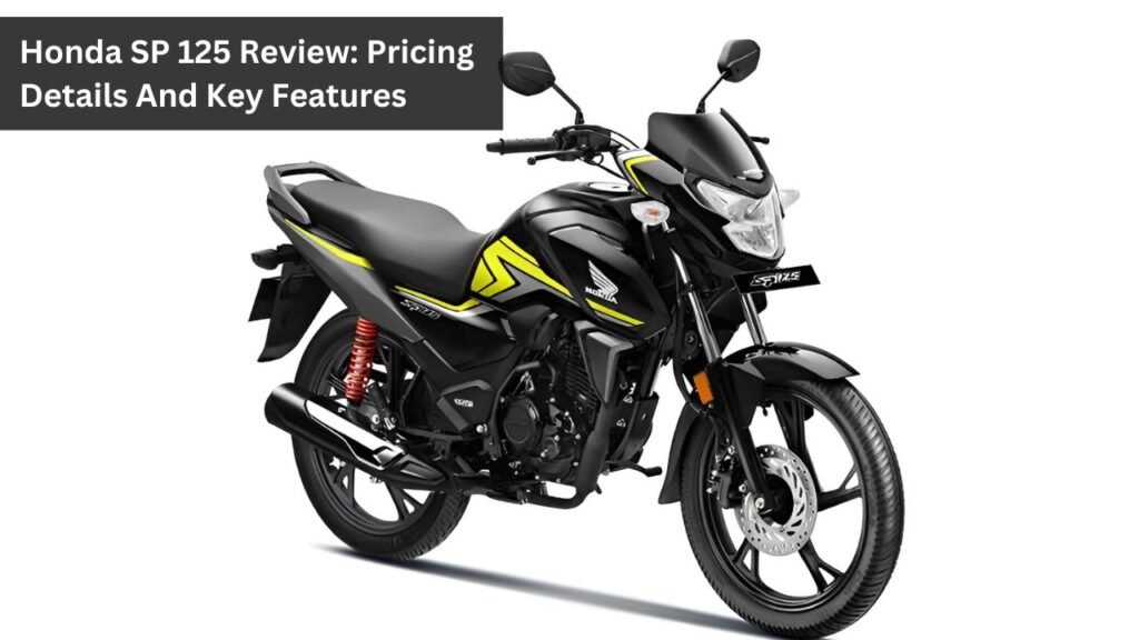 Honda SP 125 Review: Pricing Details And Key Features Honda SP 125 Review: Pricing Details And Key Features