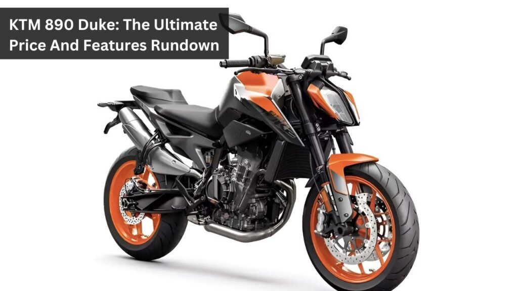 KTM 890 Duke: The Ultimate Price And Features Rundown