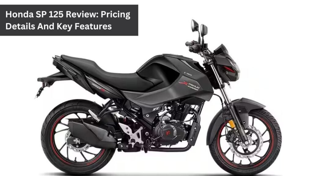 Honda SP 125 Review: Pricing Details And Key Features Honda Xtreme160R: Top Features And Current Price