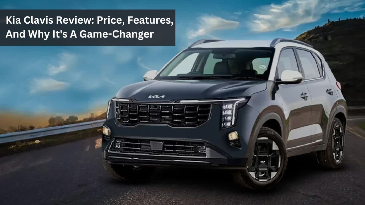 Kia Clavis Review: Price, Features, And Why It's A Game-Changer