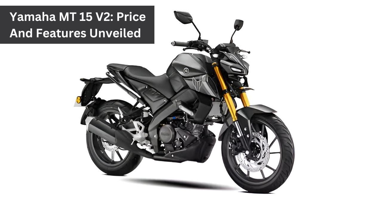 Yamaha MT 15 V2: Price And Features Unveiled