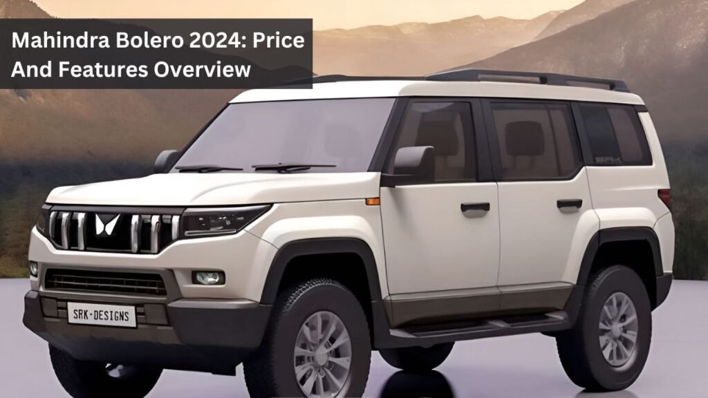Mahindra Bolero 2024: Price And Features Overview