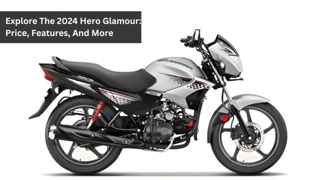 Explore The 2024 Hero Glamour: Price, Features, And More Explore The 2024 Hero Glamour: Price, Features, And More