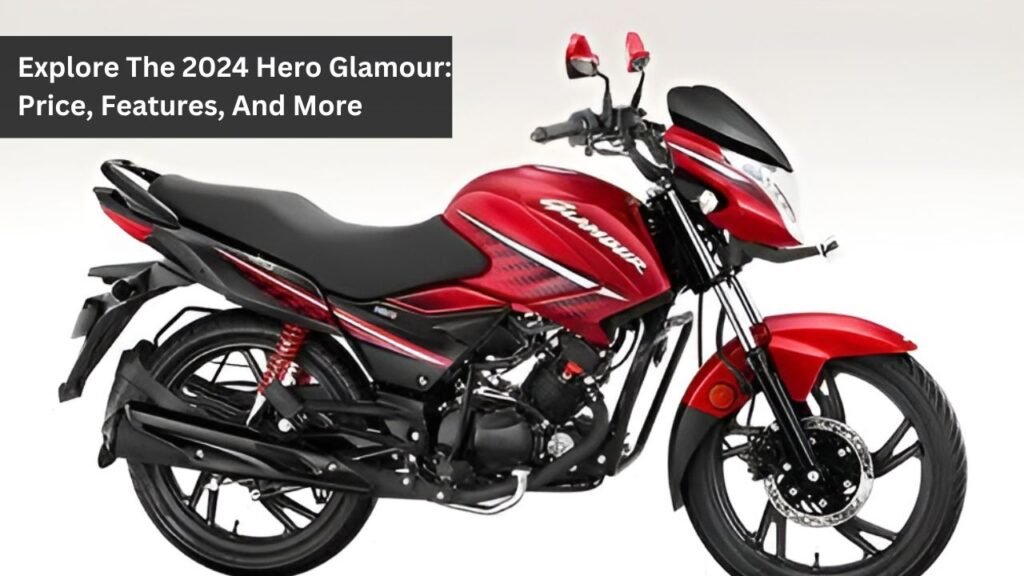 Explore The 2024 Hero Glamour: Price, Features, And More Explore The 2024 Hero Glamour: Price, Features, And More