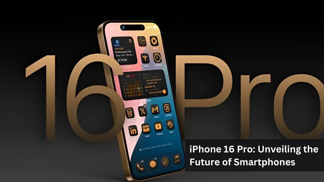 iPhone 16 Pro: Unveiling the Future of Smartphones