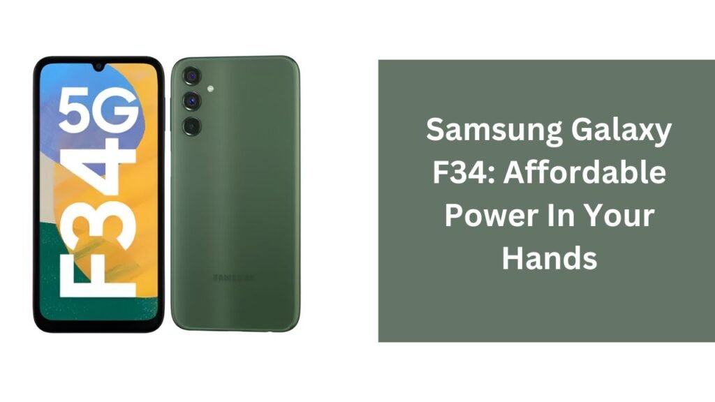 Samsung Galaxy F34: Affordable Power In Your Hands Samsung Galaxy F34: Affordable Power In Your Hands