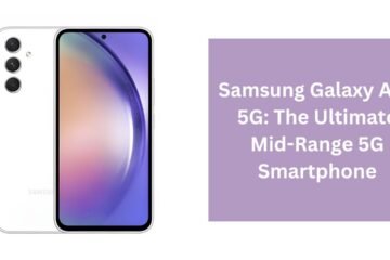 Samsung Galaxy A54 5G: The Ultimate Mid-Range 5G Smartphone