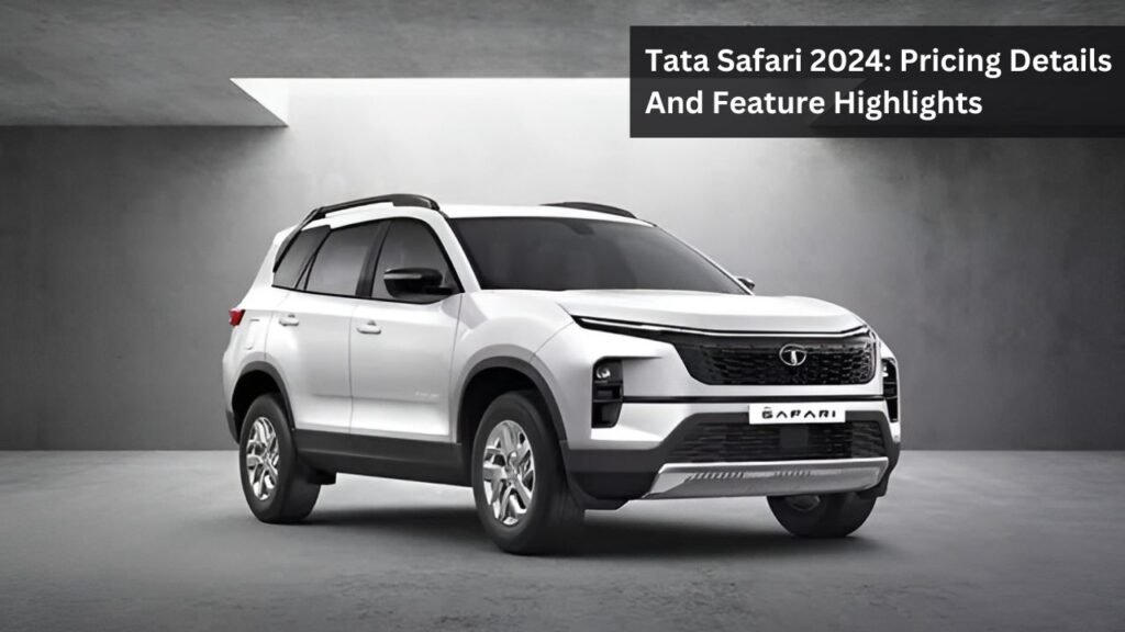 Tata Safari 2024: Pricing Details And Feature Highlights Tata Safari 2024: Pricing Details And Feature Highlights