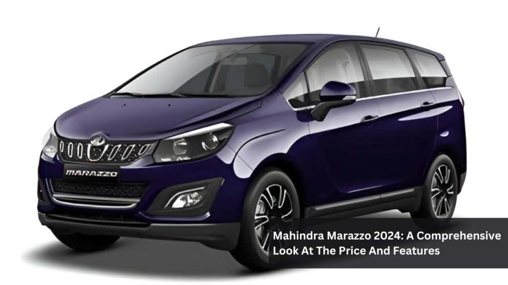 Mahindra Marazzo 2024: A Comprehensive Look At The Price And Features Mahindra Marazzo 2024: A Comprehensive Look At The Price And Features