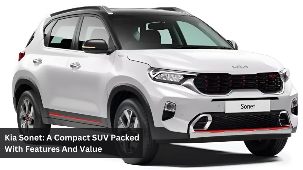 Kia Sonet: A Compact SUV Packed With Features And Value Kia Sonet: A Compact SUV Packed With Features And Value