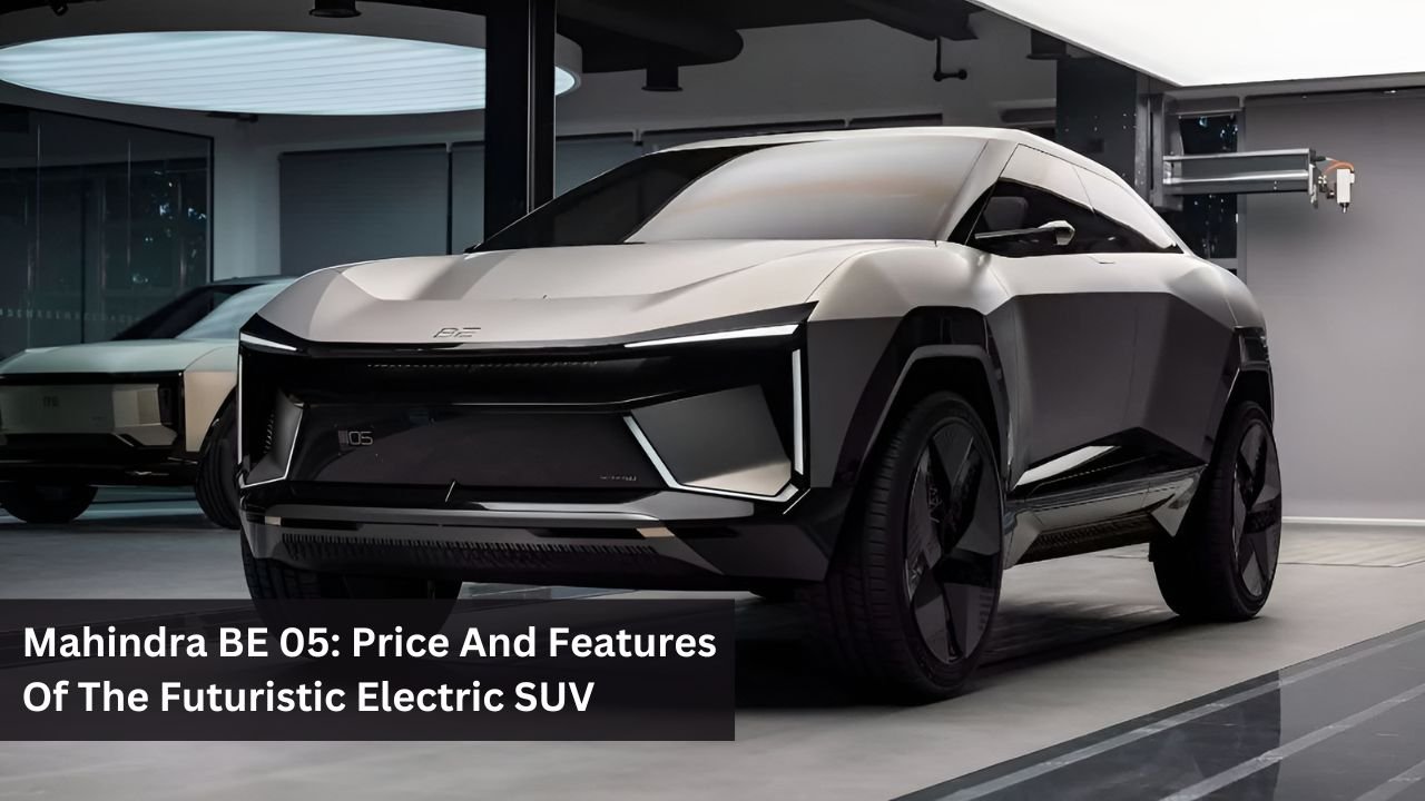 Mahindra BE 05: Price And Features Of The Futuristic Electric SUV