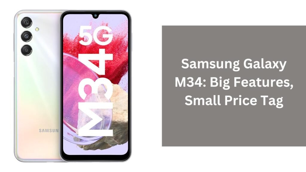 Samsung Galaxy M34: Big Features, Small Price Tag Samsung Galaxy M34: Big Features, Small Price Tag