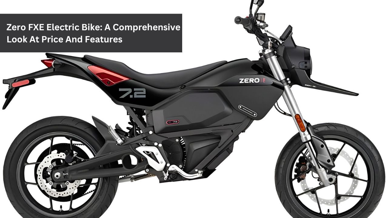 Zero FXE Electric Bike: A Comprehensive Look At Price And Features