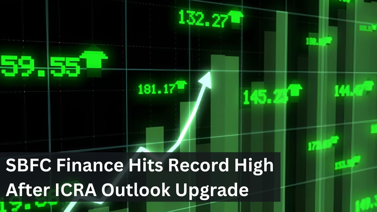 SBFC Finance Hits Record High After ICRA Outlook Upgrade