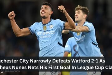 Manchester City Narrowly Defeats Watford 2-1 As Matheus Nunes Nets His First Goal In League Cup Clash
