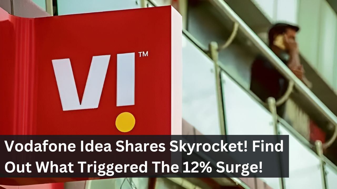 Vodafone Idea Shares Skyrocket! Find Out What Triggered The 12% Surge!