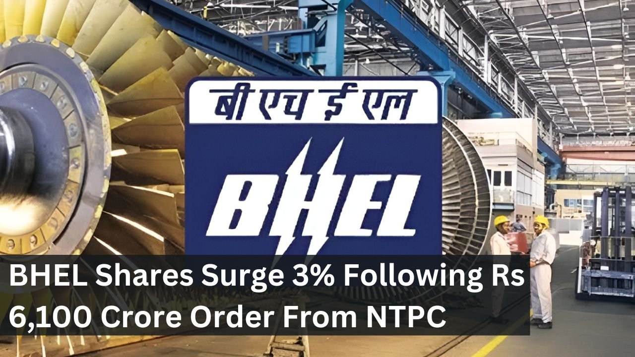 BHEL Shares Surge 3% Following Rs 6,100 Crore Order From NTPC