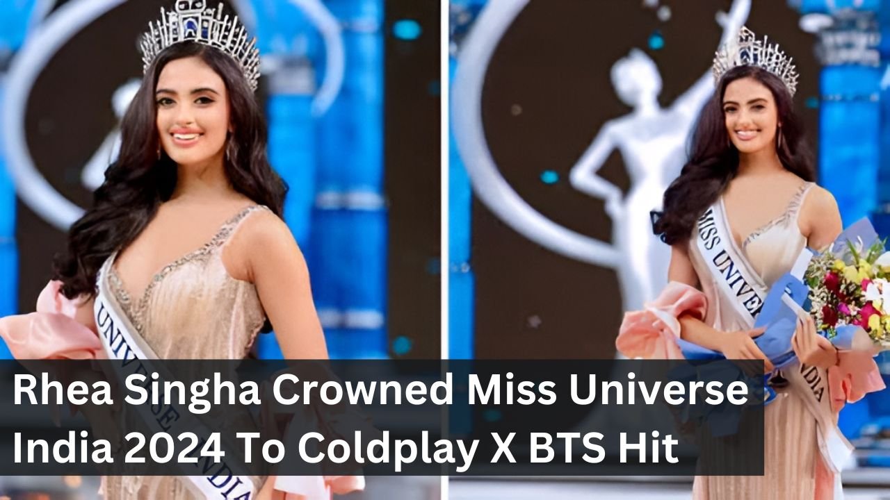Rhea Singha Crowned Miss Universe India 2024 To Coldplay X BTS Hit