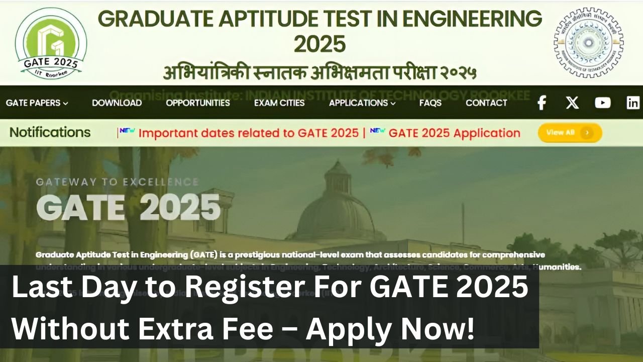 Last Day to Register For GATE 2025 Without Extra Fee – Apply Now!