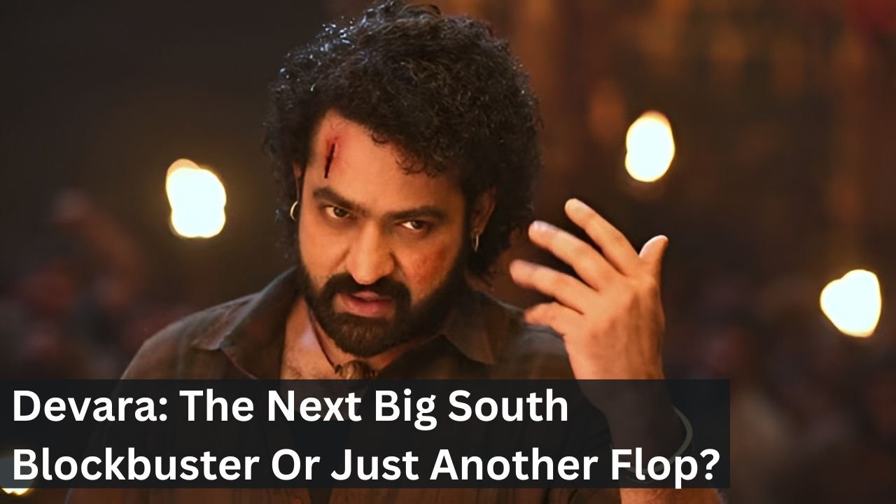 Devara: The Next Big South Blockbuster Or Just Another Flop?
