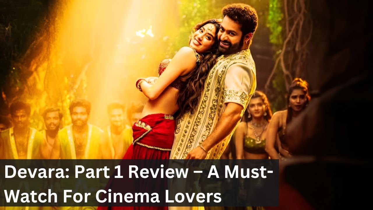 Devara: Part 1 Review – A Must-Watch For Cinema Lovers