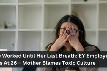 She Worked Until Her Last Breath: EY Employee Dies At 26 – Mother Blames Toxic Culture
