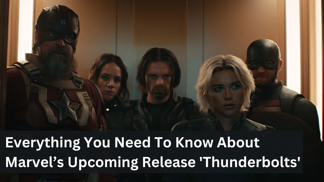 Everything You Need To Know About Marvel’s Upcoming Release 'Thunderbolts'