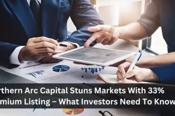 Northern Arc Capital Stuns Markets With 33% Premium Listing – What Investors Need To Know!