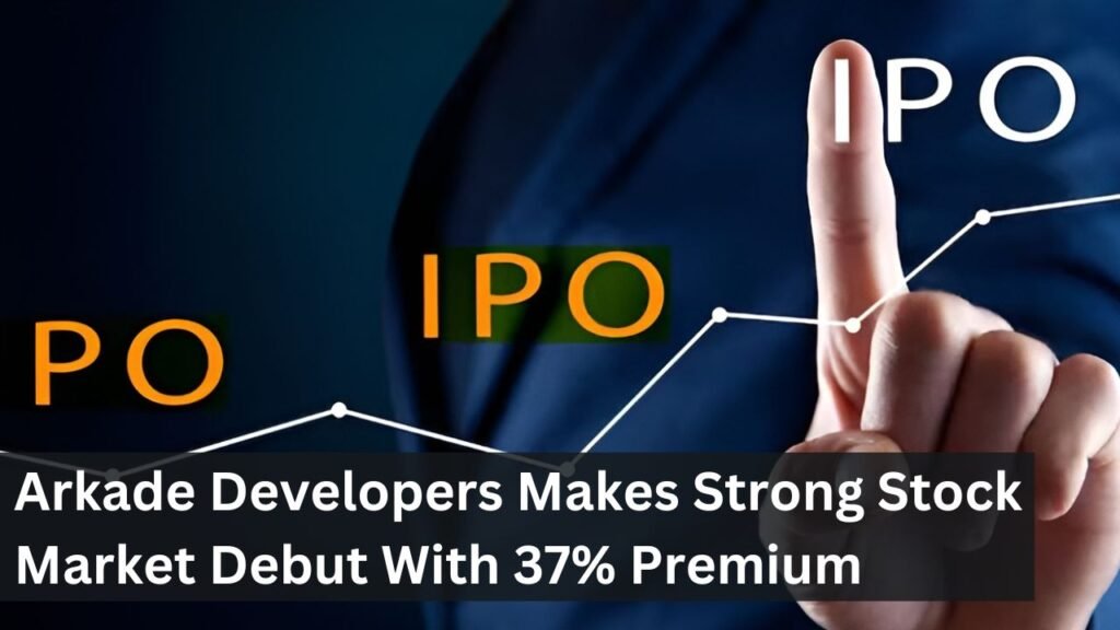 Arkade Developers Makes Strong Stock Market Debut With 37% Premium Arkade Developers Makes Strong Stock Market Debut With 37% Premium