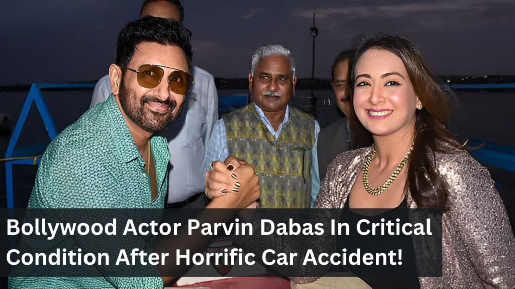 Bollywood Actor Parvin Dabas In Critical Condition After Horrific Car Accident! Bollywood Actor Parvin Dabas In Critical Condition After Horrific Car Accident!