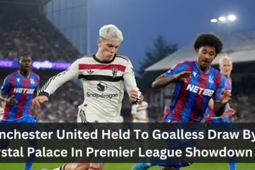 Manchester United Held To Goalless Draw By Crystal Palace In Premier League Showdown