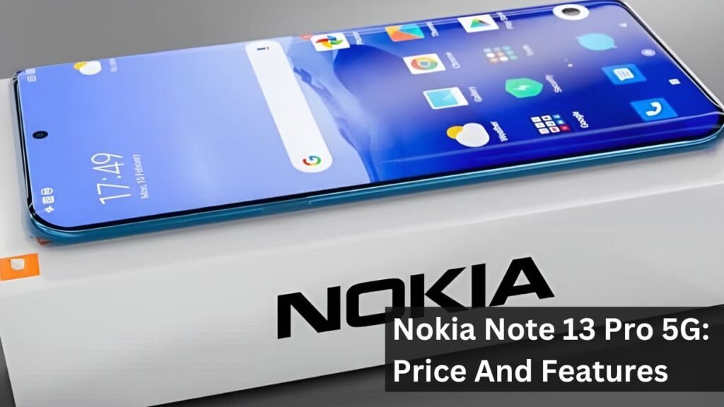 Nokia Note 13 Pro 5G: Price And Features Nokia Note 13 Pro 5G: Price And Features