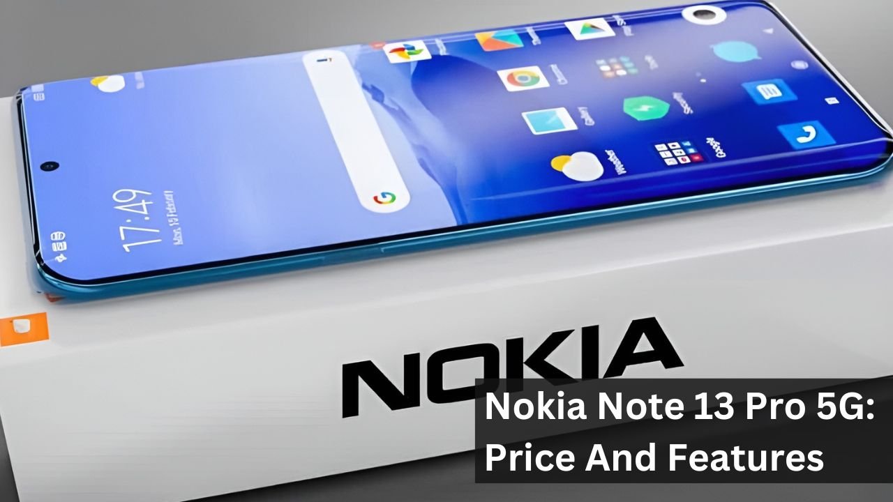 Nokia Note 13 Pro 5G: Price And Features