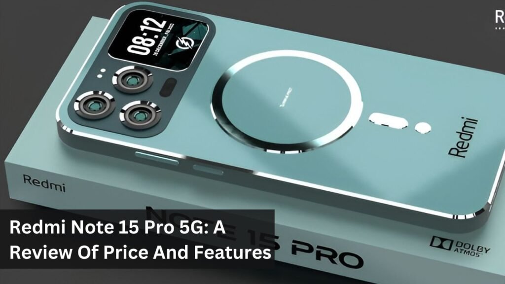 Redmi Note 15 Pro 5G: A Review Of Price And Features Redmi Note 15 Pro 5G: A Review Of Price And Features